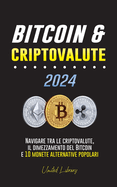Bitcoin & criptovalute 2024: Navigare tra le criptovalute, il dimezzamento del Bitcoin e 10 monete alternative popolari