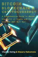Bitcoin, Cryptocurrency and Blockchain (2 Books in 1): A Comprehensive Guide to Master the World of Crypto and Profit from the 2021 Bull Run!