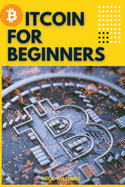 Bitcoin for Beginners: The Decentralized Alternative to Central Banking and the next global reserve currency