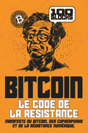 Bitcoin: Le code de la rsistance: Manifeste du Bitcoin, des cypherpunks et de la rsistance numrique