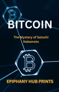 Bitcoin: The Mystery of Satoshi Nakamoto