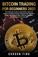 Bitcoin Trading For Beginners 2021: The Ultimate Guide to Easily Buy, Sell and Invest in Cryptocurrency: Discover the Bitcoin's Profit Secrets and Why it Will be The Next Global Reserve Currency