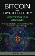 Bitcoin und Cryptocurrency Vereinfacht fur Einsteiger: Ihr einfacher Leitfaden zum Verstndnis und zur Investition in Kryptowhrungen. (Hardcover).