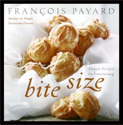 Bite Size: Elegant Recipes for Entertaining - Payard, Francois