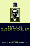 Bite-Size Lincoln - Lincoln, Abraham, and Holms, John Pynchon (Compiled by), and Baji, Karin (Compiled by)