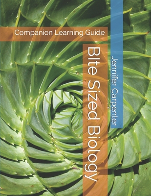 BIte Sized Biology: Companion Learning Guide - Carpenter, Jennifer