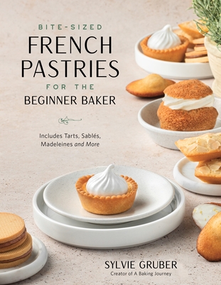 Bite-Sized French Pastries for the Beginner Baker - Gruber, Sylvie