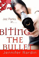Biting the Bullet: A Jaz Parks Novel - Rardin, Jennifer