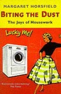 Biting the Dust: Joys of Housework - Horsfield, Margaret