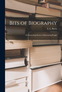 Bits of Biography: or Interesting Stories of Interesting People