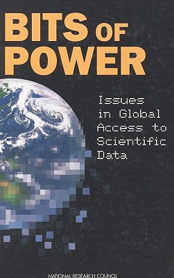 Bits of Power: Issues in Global Access to Scientific Data - National Research Council, and Division on Engineering and Physical Sciences, and Commission on Physical Sciences Mathematics...