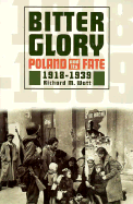 Bitter Glory: Poland & Its Fate, 1918-1939