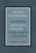 Bitter Knowledge: Learning Socratic Lessons of Disillusion and Renewal