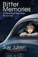 Bitter Memories: A Memoir of Heartache & Survival