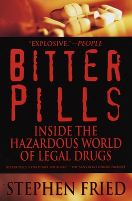 Bitter Pills: Inside the Hazardous World of Legal Drugs - Fried, Stephen