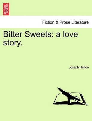 Bitter Sweets: A Love Story. - Hatton, Joseph