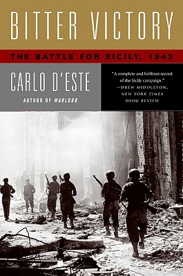 Bitter Victory: The Battle for Sicily, 1943 - D'Este, Carlo