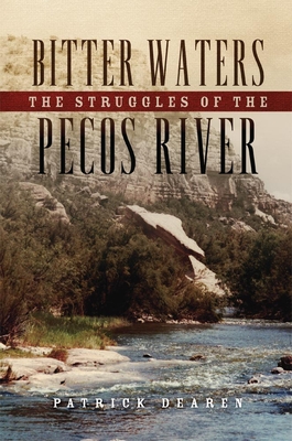 Bitter Waters: The Struggles of the Pecos River - Dearen, Patrick