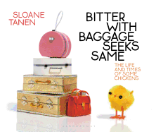 Bitter with Baggage Seeks Same: The Life and Times of Some Chickens