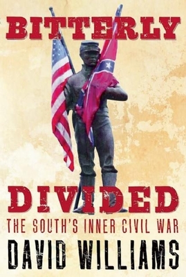 Bitterly Divided: The South's Inner Civil War - Williams, David, Dr., BSC, PhD