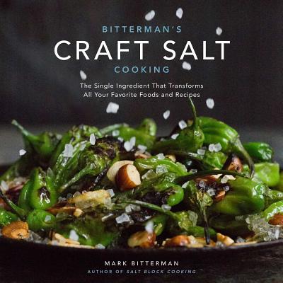 Bitterman's Craft Salt Cooking: The Single Ingredient That Transforms All Your Favorite Foods and Recipes Volume 3 - Bitterman, Mark