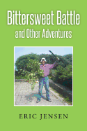 Bittersweet Battle: and Other Adventures - Jensen, Eric, Professor