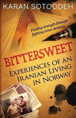 Bittersweet: Experiences of an Iranian Living in Norway - Sotoodeh, Karan