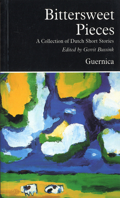 Bittersweet Pieces: A Collection of Dutch Short Stories - Bussink, Gerrit (Editor)