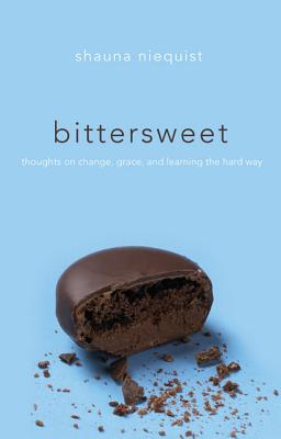 Bittersweet: Thoughts on Change, Grace, and Learning the Hard Way - Niequist, Shauna