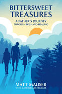 Bittersweet Treasures: A Father's Journey Through Loss & Healing