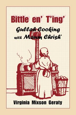 Bittle En' T'Ing: Gullah Cooking with Maum Chrish' - Geraty, Virginia, and Hicks, Thomas (Illustrator)