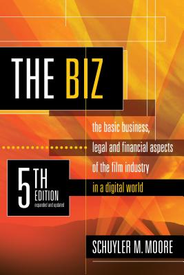 Biz, 5th Edition (Expanded and Updated): The Basic Business Legal and Financial Aspects of the Film Industry (Expanded and Updated) - Moore, Schuyler M