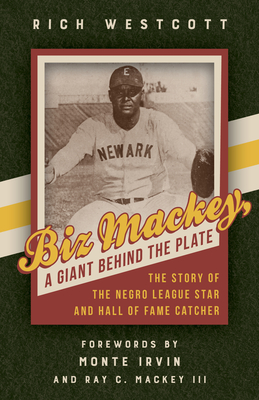 Biz Mackey, a Giant behind the Plate: The Story of the Negro League Star and Hall of Fame Catcher - Westcott, Rich