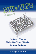 Biz-Tips Volume 2: 30 Quick Tips to Make Your More Effective in Your Business