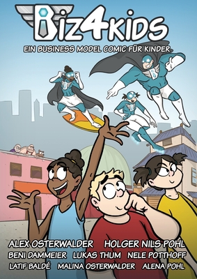 Biz4Kids: Ein Business Model Comic fr Kinder - Osterwalder, Alexander, and Pohl, Holger Nils