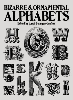 Bizarre and Ornamental Alphabets - Grafton, Carol Belanger (Editor)