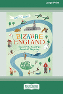 Bizarre England: Discover the Country's Secrets and Surprises (16pt Large Print Edition)