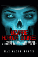Bizarre Horror Stories: 11 Weird & Crazy Paranormal Accounts That'll Creep You Out