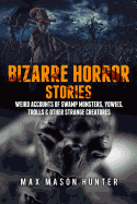 Bizarre Horror Stories: Weird Accounts of Swamp Monsters, Yowies, Trolls & Other Strange Creatures