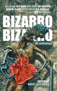 Bizarro Bizarro: An Anthology