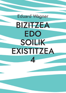 Bizitzea edo soilik existitzea 4: Pozik nago?