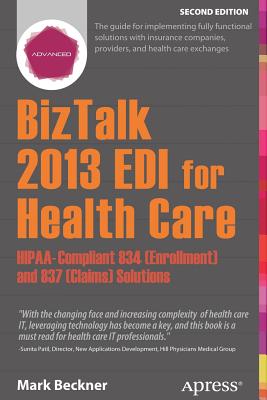 BizTalk 2013 EDI for Health Care: Hipaa-Compliant 834 (Enrollment) and 837 (Claims) Solutions - Beckner, Mark
