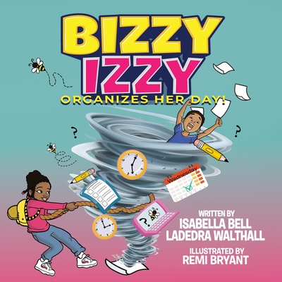 Bizzy Izzy Organizes Her Day! - Bell, Isabella, and Walthall, Ladedra