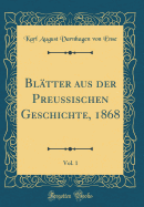 Bl?tter aus der Preu?ischen Geschichte, 1868, Vol. 1 (Classic Reprint)