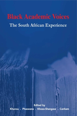 Black Academic Voices: The South African Experience - Khunou, Grace (Editor), and Phaswana, Edith (Editor), and Khoza-Shangase, Katijah (Editor)