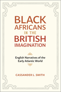 Black Africans in the British Imagination: English Narratives of the Early Atlantic World