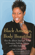 Black America, Body Beautiful: How the African American Image Is Changing Fashion, Fitness, and Other Industries