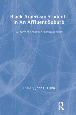 Black American Students in an Affluent Suburb: A Study of Academic Disengagement - Ogbu, John U