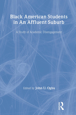 Black American Students in An Affluent Suburb: A Study of Academic Disengagement - Ogbu, John U