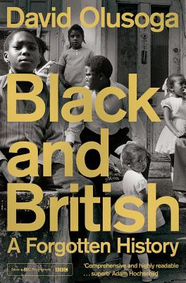 Black and British: A Forgotten History - Olusoga, David